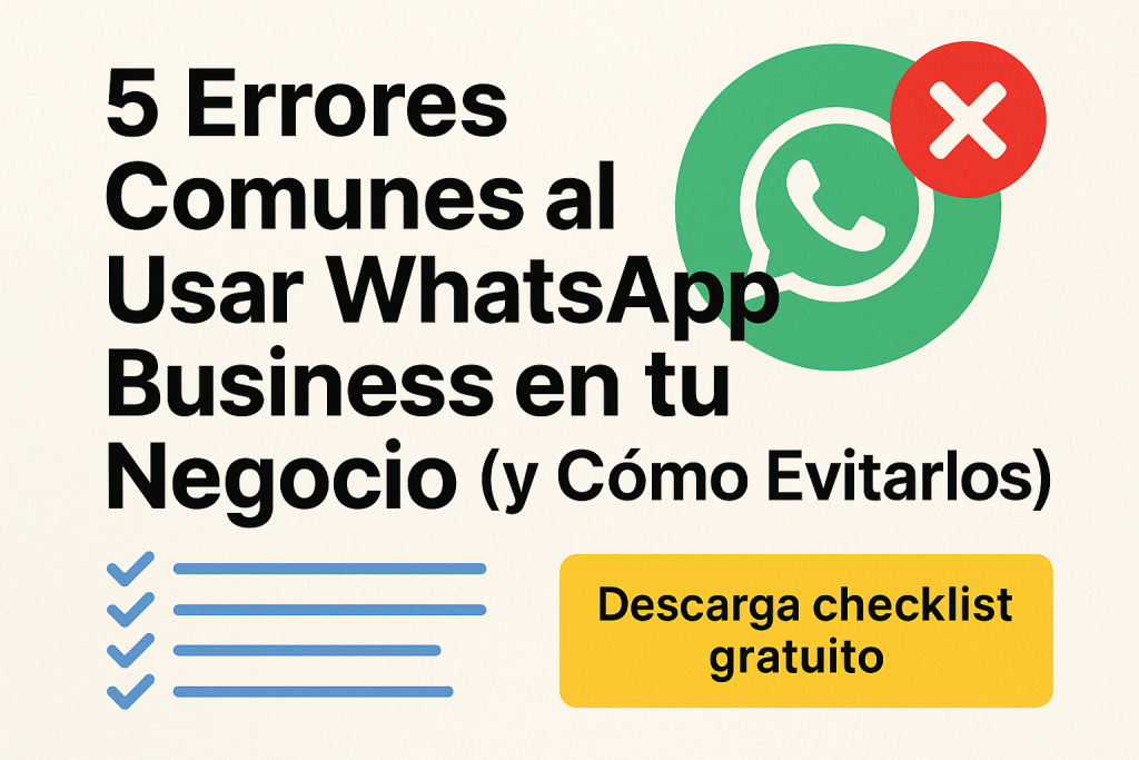 5 errores comunes al usar whatsapp business en tu negocio y cómo evitarlos descarga checklist gratuito
