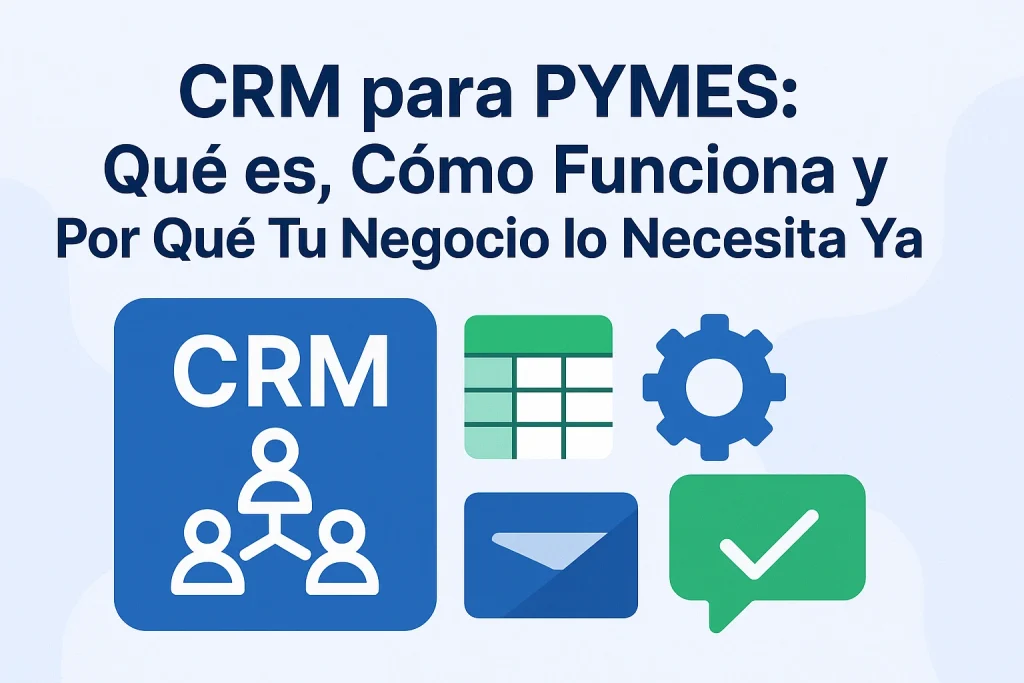 crm para pymes qué es cómo funciona y por qué tu negocio lo necesita yá